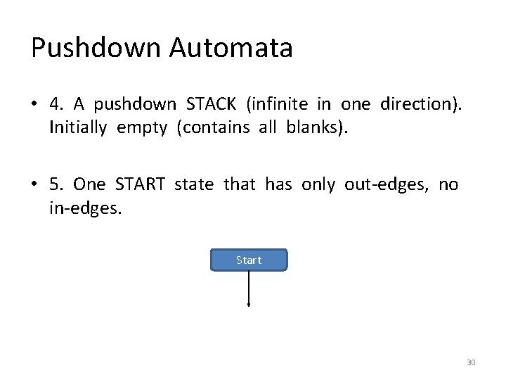 Pushdown Automata • 4. A pushdown STACK (infinite in one direction). Initially empty (contains