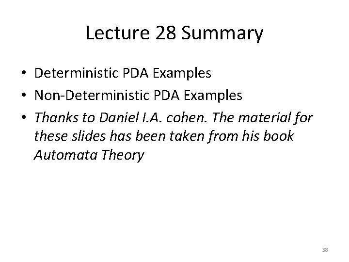 Lecture 28 Summary • Deterministic PDA Examples • Non-Deterministic PDA Examples • Thanks to