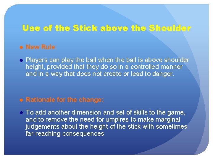 Use of the Stick above the Shoulder ● New Rule: ● Players can play