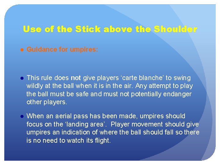 Use of the Stick above the Shoulder ● Guidance for umpires: ● This rule