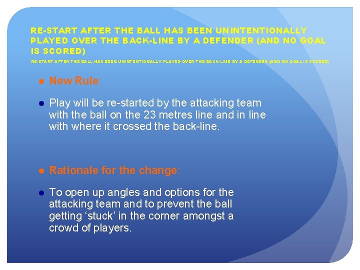 RE-START AFTER THE BALL HAS BEEN UNINTENTIONALLY PLAYED OVER THE BACK-LINE BY A DEFENDER