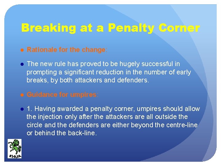 Breaking at a Penalty Corner ● Rationale for the change: ● The new rule