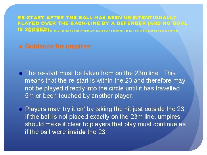 RE-START AFTER THE BALL HAS BEEN UNINTENTIONALLY PLAYED OVER THE BACK-LINE BY A DEFENDER