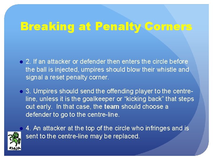 Breaking at Penalty Corners ● 2. If an attacker or defender then enters the