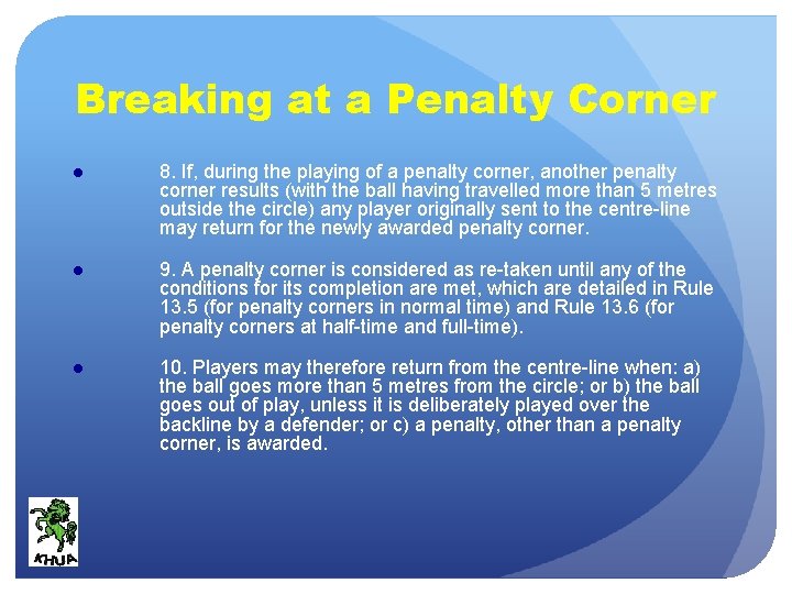 Breaking at a Penalty Corner ● 8. If, during the playing of a penalty
