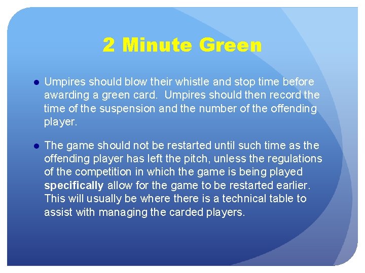 2 Minute Green ● Umpires should blow their whistle and stop time before awarding