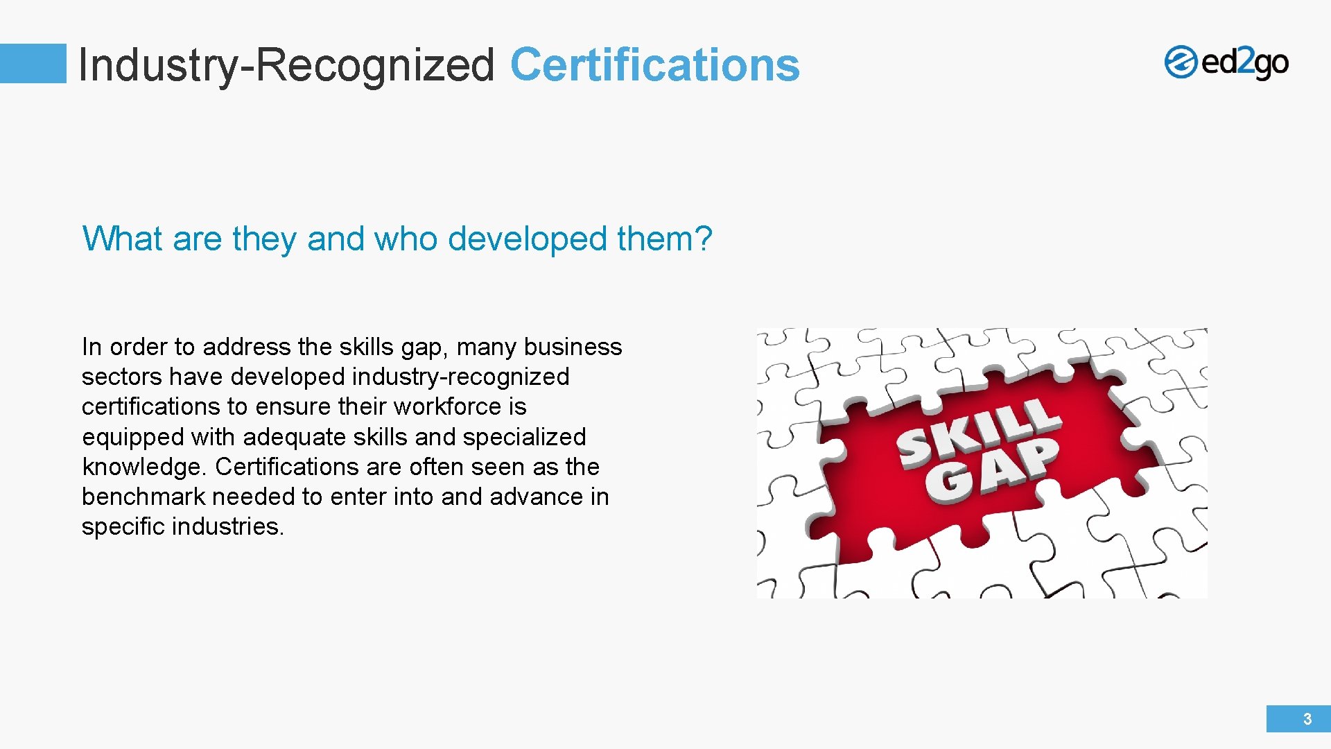 Industry-Recognized Certifications What are they and who developed them? In order to address the
