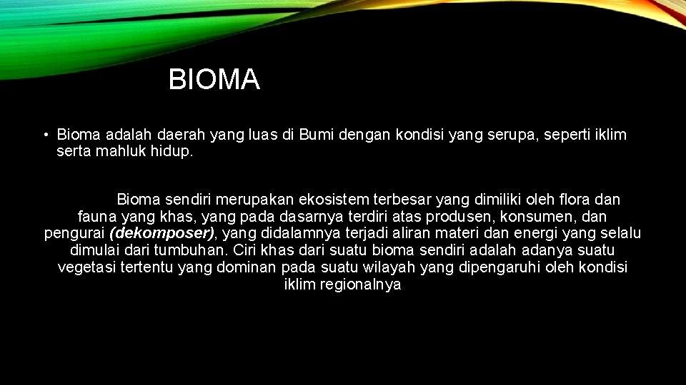 BIOMA • Bioma adalah daerah yang luas di Bumi dengan kondisi yang serupa, seperti