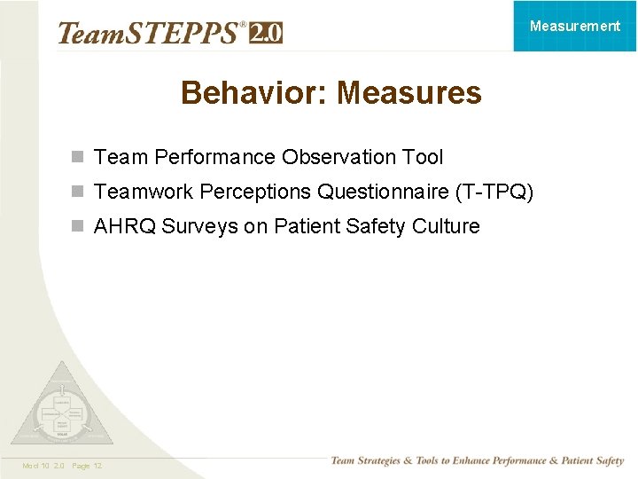 Measurement Behavior: Measures n Team Performance Observation Tool n Teamwork Perceptions Questionnaire (T-TPQ) n