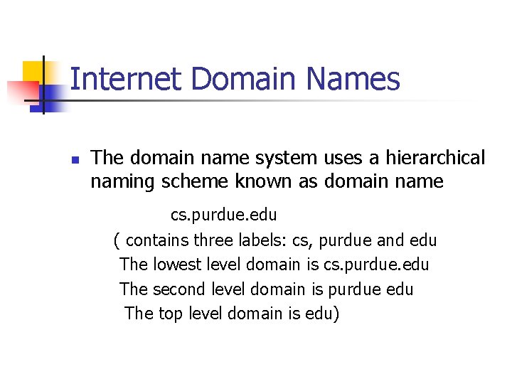 Internet Domain Names n The domain name system uses a hierarchical naming scheme known