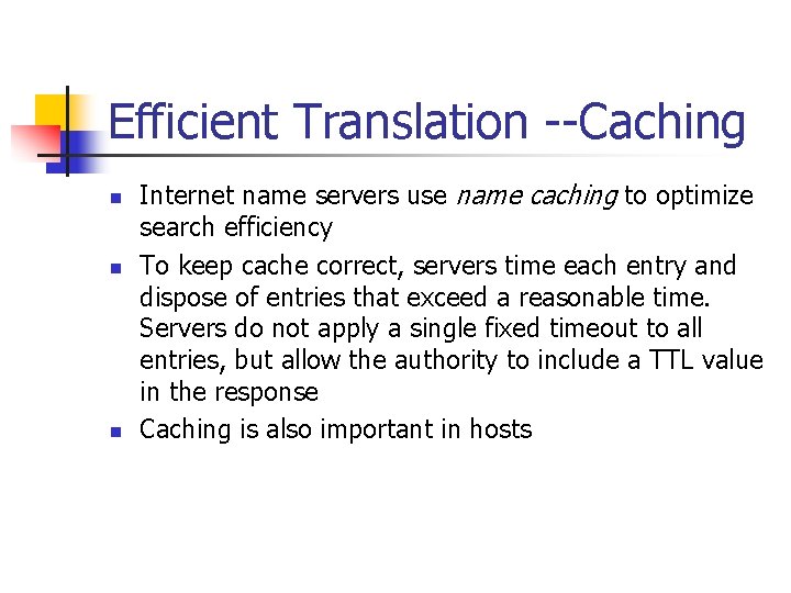 Efficient Translation --Caching n n n Internet name servers use name caching to optimize