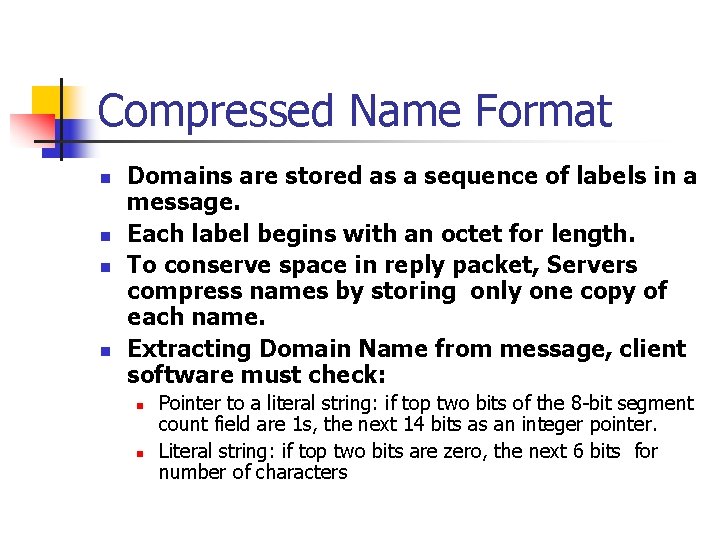 Compressed Name Format n n Domains are stored as a sequence of labels in