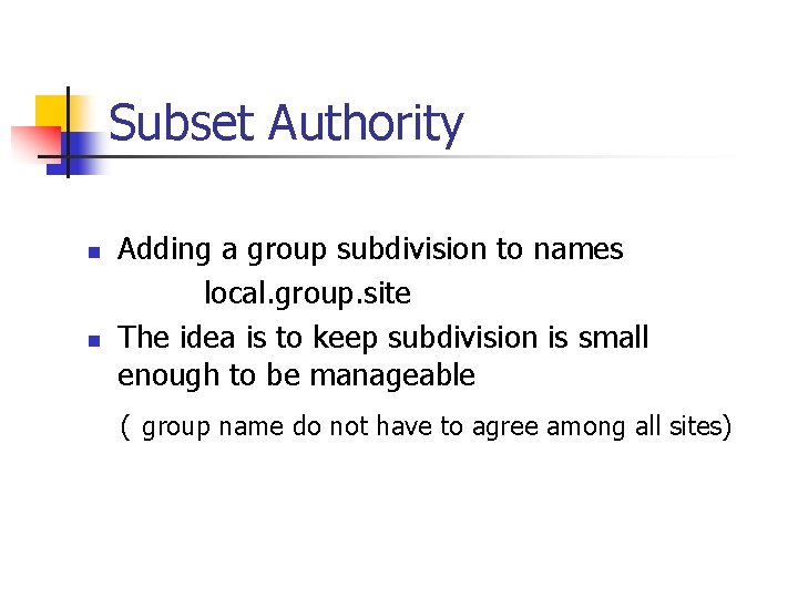 Subset Authority n n Adding a group subdivision to names local. group. site The
