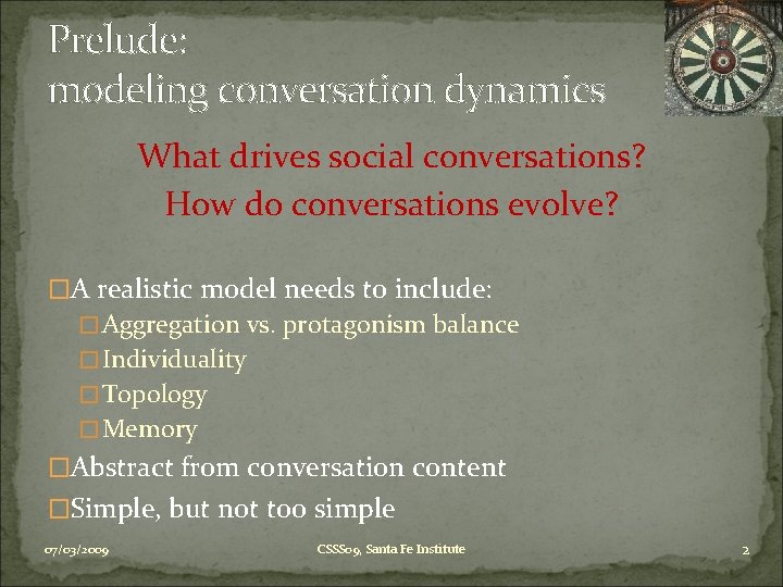 Prelude: modeling conversation dynamics What drives social conversations? How do conversations evolve? �A realistic