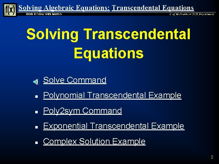 Solving Algebraic Equations: Transcendental Equations Solving Transcendental Equations n Solve Command n Polynomial Transcendental Solving Algebraic Equations: Transcendental Equations Solving Transcendental Equations n Solve Command n Polynomial Transcendental