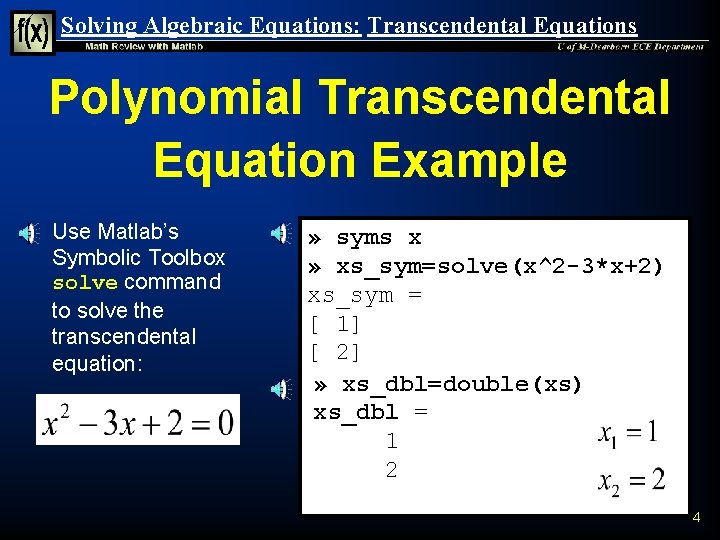 Solving Algebraic Equations: Transcendental Equations Polynomial Transcendental Equation Example n Use Matlab’s Symbolic Toolbox Solving Algebraic Equations: Transcendental Equations Polynomial Transcendental Equation Example n Use Matlab’s Symbolic Toolbox