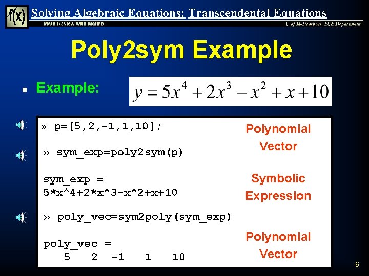 Solving Algebraic Equations: Transcendental Equations Poly 2 sym Example n Example: » p=[5, 2,