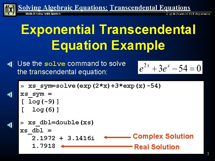 Solving Algebraic Equations: Transcendental Equations Exponential Transcendental Equation Example n Use the solve command