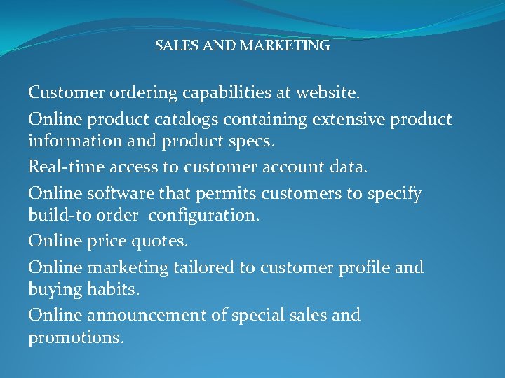 SALES AND MARKETING Customer ordering capabilities at website. Online product catalogs containing extensive product