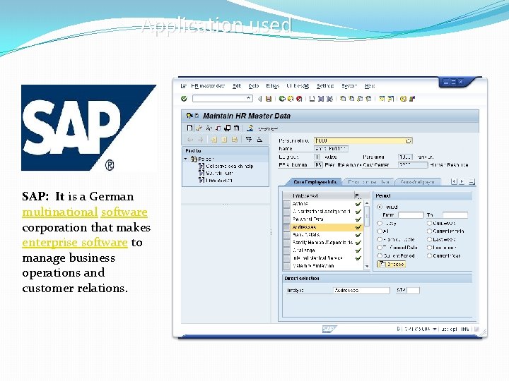 Application used SAP: It is a German multinational software corporation that makes enterprise software