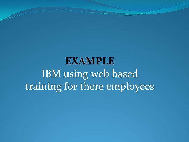 EXAMPLE IBM using web based training for there employees 