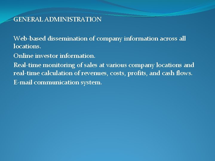 GENERAL ADMINISTRATION Web-based dissemination of company information across all locations. Online investor information. Real-time