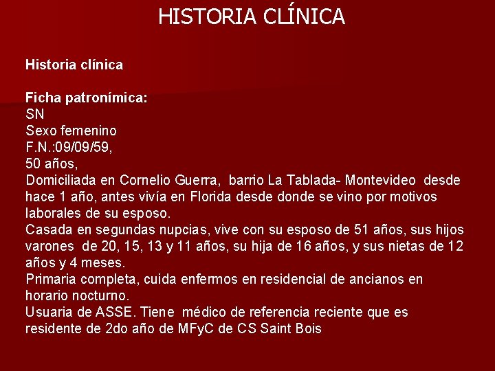 HISTORIA CLÍNICA Historia clínica Ficha patronímica: SN Sexo femenino F. N. : 09/09/59, 50