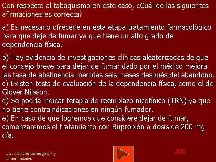 Con respecto al tabaquismo en este caso, ¿Cuál de las siguientes afirmaciones es correcta?