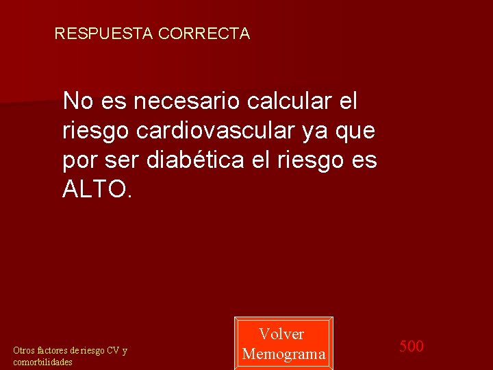 RESPUESTA CORRECTA No es necesario calcular el riesgo cardiovascular ya que por ser diabética