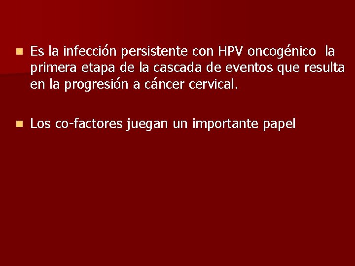 n Es la infección persistente con HPV oncogénico la primera etapa de la cascada