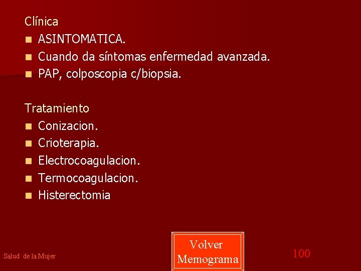 Clínica n ASINTOMATICA. n Cuando da síntomas enfermedad avanzada. n PAP, colposcopia c/biopsia. Tratamiento