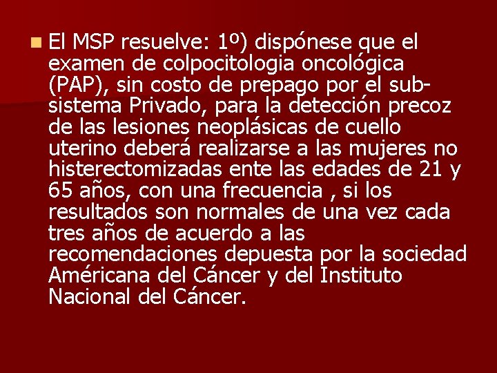 n El MSP resuelve: 1º) dispónese que el examen de colpocitologia oncológica (PAP), sin