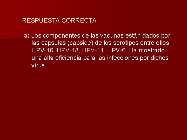RESPUESTA CORRECTA a) Los componentes de las vacunas están dados por las capsulas (capside)