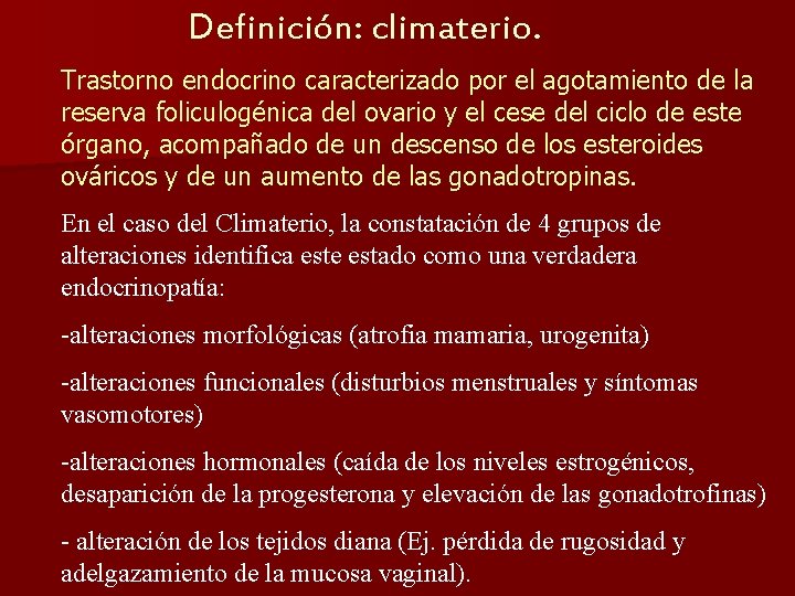 Definición: climaterio. Trastorno endocrino caracterizado por el agotamiento de la reserva foliculogénica del ovario