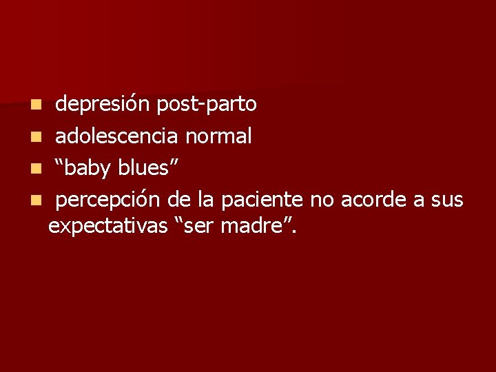 depresión post-parto n adolescencia normal n “baby blues” n percepción de la paciente no