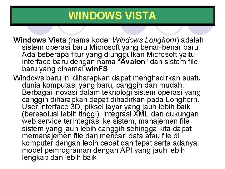 WINDOWS VISTA Windows Vista (nama kode: Windows Longhorn) adalah sistem operasi baru Microsoft yang