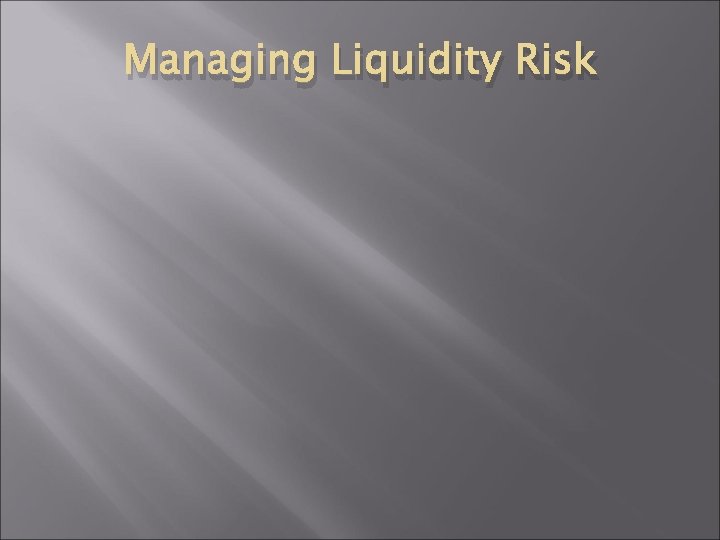 Managing Liquidity Risk 