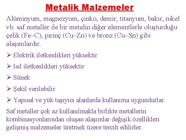 Metalik Malzemeler Alüminyum, magnezyum, çinko, demir, titanyum, bakır, nikel vb. saf metaller ile bir