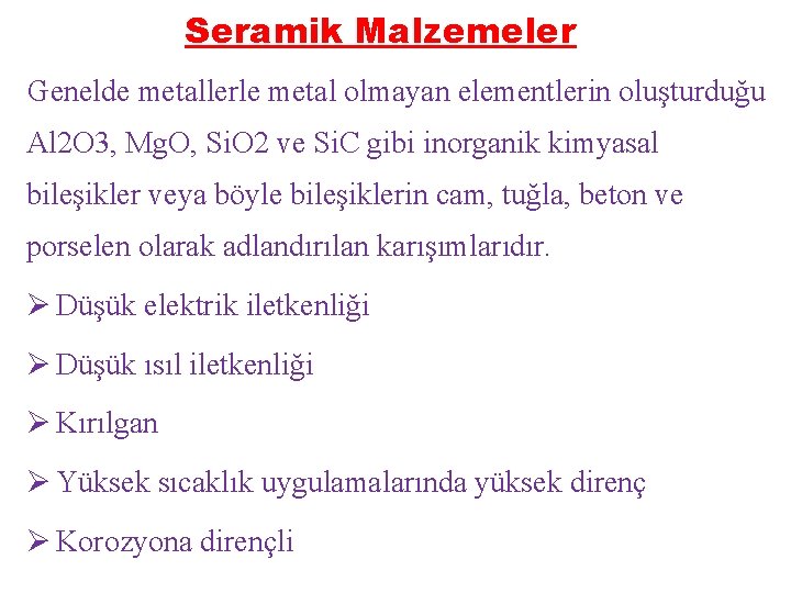 Seramik Malzemeler Genelde metallerle metal olmayan elementlerin oluşturduğu Al 2 O 3, Mg. O,