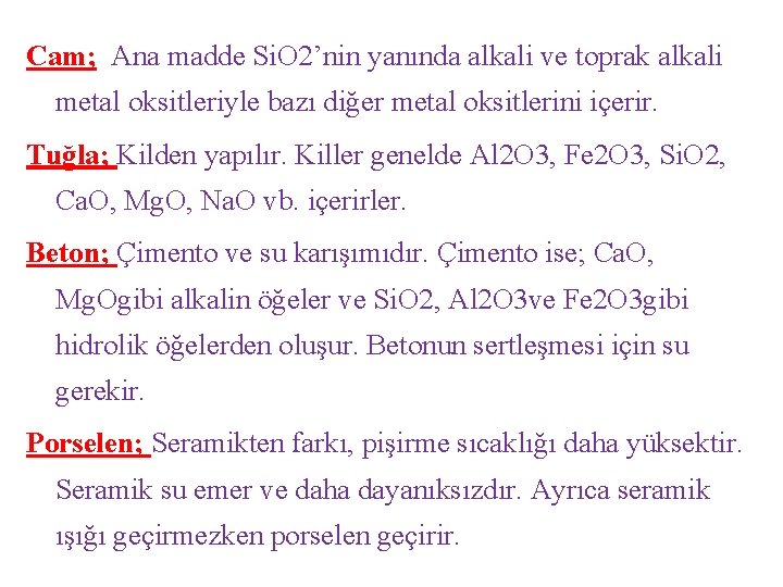 Cam; Ana madde Si. O 2’nin yanında alkali ve toprak alkali metal oksitleriyle bazı