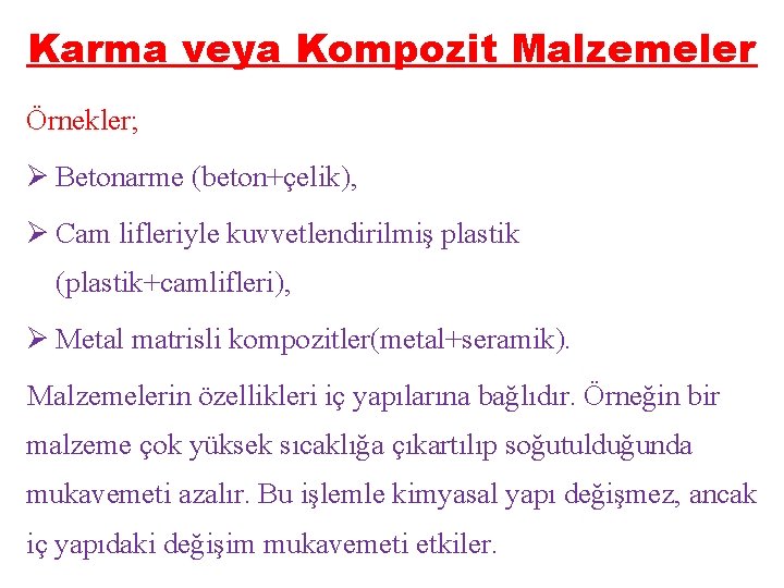 Karma veya Kompozit Malzemeler Örnekler; Ø Betonarme (beton+çelik), Ø Cam lifleriyle kuvvetlendirilmiş plastik (plastik+camlifleri),