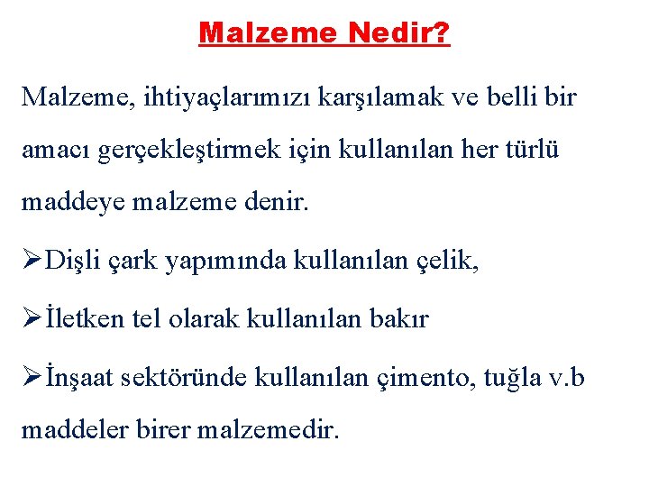 Malzeme Nedir? Malzeme, ihtiyaçlarımızı karşılamak ve belli bir amacı gerçekleştirmek için kullanılan her türlü