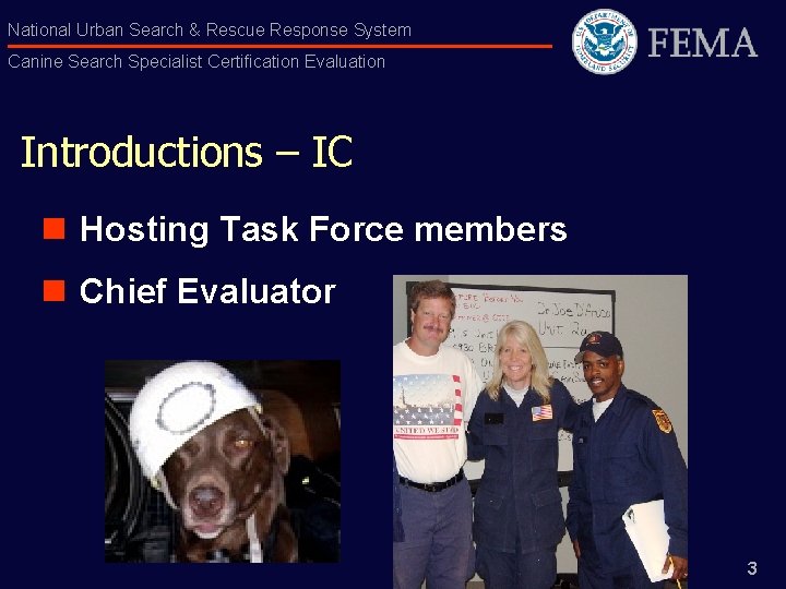 National Urban Search & Rescue Response System Canine Search Specialist Certification Evaluation Introductions –