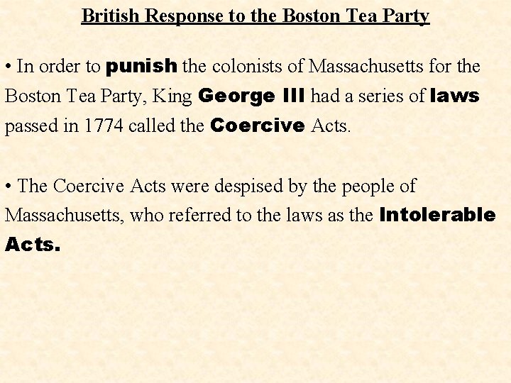 British Response to the Boston Tea Party • In order to punish the colonists