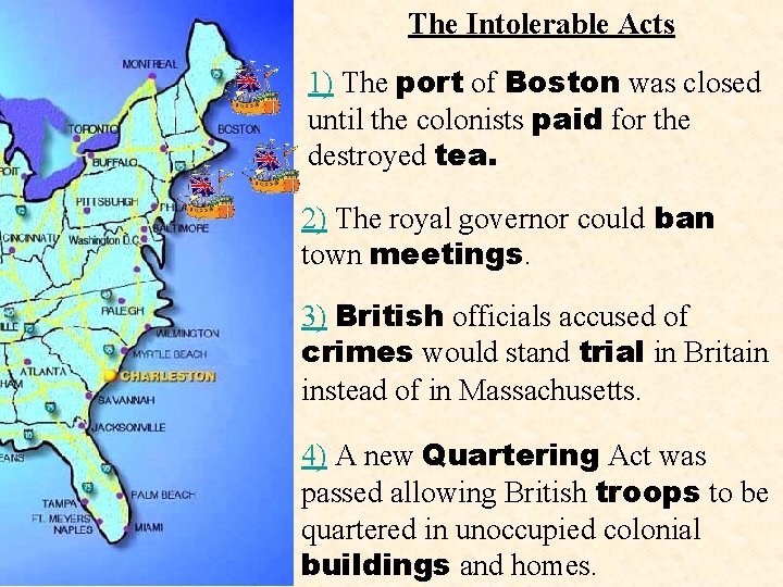 The Intolerable Acts 1) The port of Boston was closed until the colonists paid