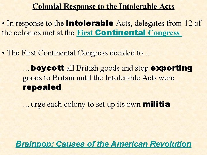 Colonial Response to the Intolerable Acts • In response to the Intolerable Acts, delegates