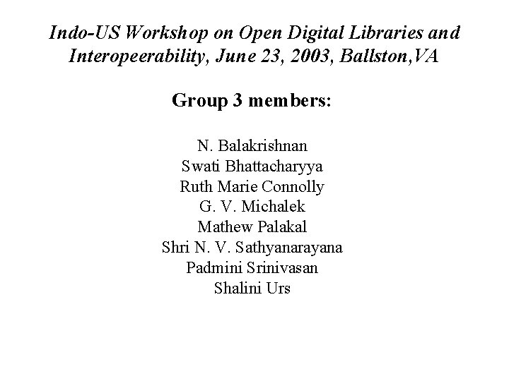 Indo-US Workshop on Open Digital Libraries and Interopeerability, June 23, 2003, Ballston, VA Group