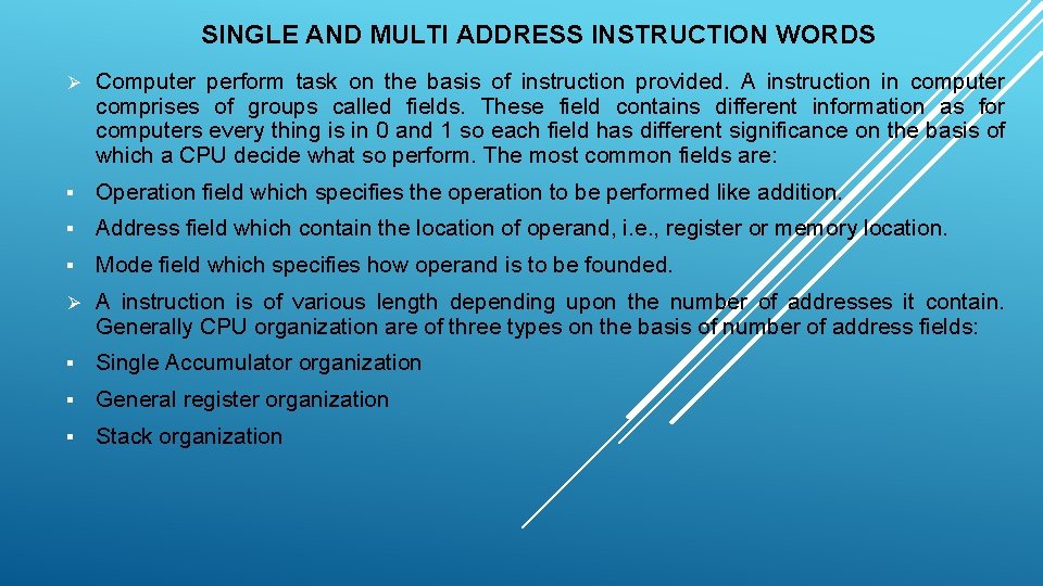 SINGLE AND MULTI ADDRESS INSTRUCTION WORDS Ø Computer perform task on the basis of SINGLE AND MULTI ADDRESS INSTRUCTION WORDS Ø Computer perform task on the basis of