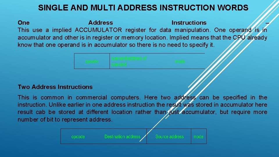 SINGLE AND MULTI ADDRESS INSTRUCTION WORDS One Address Instructions – This use a implied SINGLE AND MULTI ADDRESS INSTRUCTION WORDS One Address Instructions – This use a implied