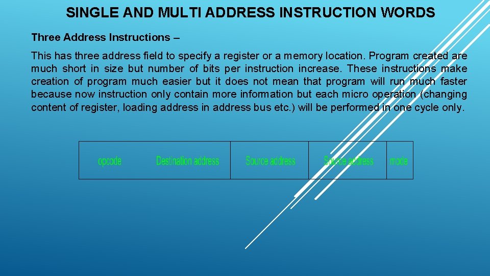 SINGLE AND MULTI ADDRESS INSTRUCTION WORDS Three Address Instructions – This has three address SINGLE AND MULTI ADDRESS INSTRUCTION WORDS Three Address Instructions – This has three address